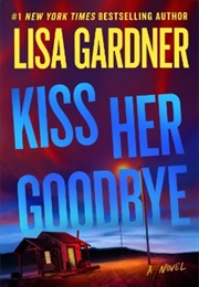 Kiss Her Goodbye (Lisa Gardner)