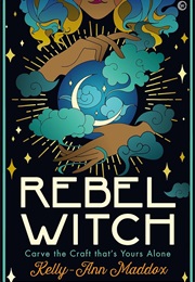 Rebel Witch: Carve the Craft That's Yours Alone (Kelly-Ann Maddox)