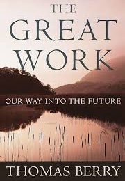 The Great Work: Our Way Into the Future (Thomas Berry)