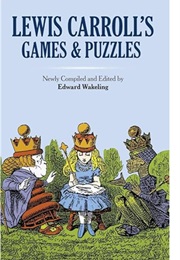 Lewis Carroll's Games and Puzzles (Edited by Edward Wakeling)