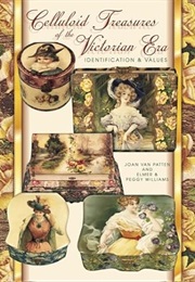 Celluloid Treasures of the Victorian Era: Identification & Values (Joan F. Van Patten)
