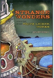Strange Wonders: A Collection of Rare Fritz Leiber Works (Edited by Benjamin Szumskyj)