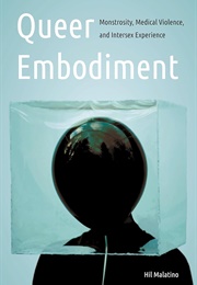 Queer Embodiment: Monstrosity, Medical Violence, and Intersex Experience (Hil Malatino)