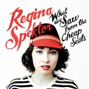 What We Saw From the Cheap Seats (Regina Spektor, 2012)