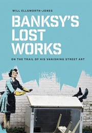 Banksy's Lost Works (Will Ellsworth-Jones)