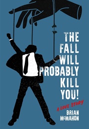 The Fall Will Probably Kill You (Brian McMahon)