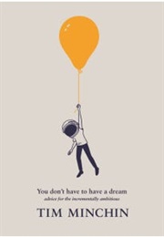 You Don't Have to Have a Dream (Tim Minchin)