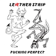 Leæther Strip- Fucking Perfect