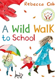 A Wild Walk to School (Rebecca Cobb)