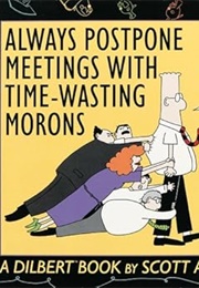 Always Postpone Meetings With Time-Wasting Morons (Adams)