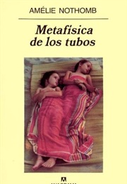 Metafísica De Los Tubos (Amélie Nothomb)