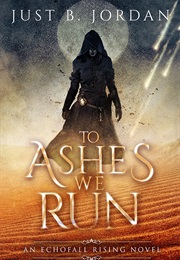 To Ashes We Run (Just B. Jordan)