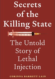 Secrets of the Killing State: The Untold Story of Lethal Injection (Corinna Barrett Lain)