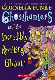 Ghosthunters and the Incredibly Revolting Ghost (Cornelia Funke)