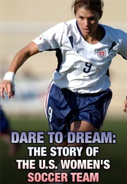 Dare to Dream: The Story of the U.S. Women's Soccer Team (2005)