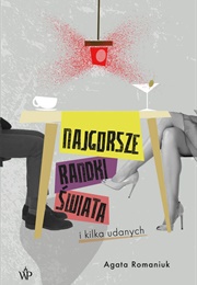 Najgorsze Randki Świata I Kilka Udanych (Agata Romaniuk)