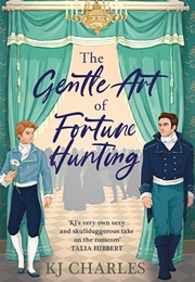 The Gentle Art of Fortune Hunting (The Gentlemen of Uncertain Fortune #1) (KJ Charles)