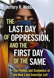 The Last Day of Oppression and the First Day of the Same (Jeffery R. Webber)