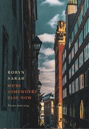 We're Somewhere Else Now (Robyn Sarah)
