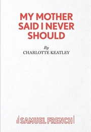 My Mother Said I Should Never (Keatley, Charlotte)