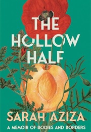 The Hollow Half: A Memoir of Bodies and Borders (Sarah Aziza)