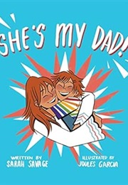 She's My Dad!: A Story for Children Who Have a Transgender Parent or Relative (Sarah Savage)