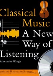 Classical Music: A New Way of Listening (Alexander Waugh)