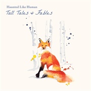Tall Tales & Fables - Haunted Like Human