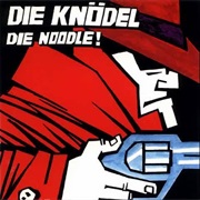 Die Knodel - Die Wurst (Die, Noodle!)