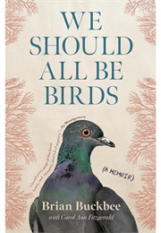 We Should All Be Birds (Brian Buckbee)