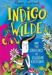 Indigo Wilde and the Creatures at Jellybean Crescent (Pippa Curnick)