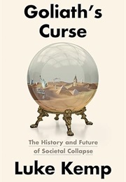 Goliath's Curse: The History and Future of Societal Collapse (Luke Kemp)