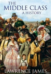 The Middle Class: A History (Lawrence James)