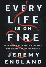Every Life Is on Fire (Jeremy England)