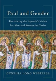 Paul and Gender: Reclaiming the Apostle's Vision for Men and Women in Christ (Cynthia Long Westfall)