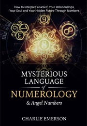 The Mysterious Language of Numerology & Angel Numbers (Charlie Emerson)