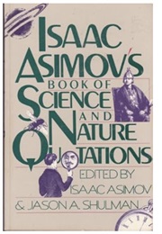 Isaac Asimov's Book of Science and Nature Quotations (Edited by Isaac Asimov & Jason A. Shulman)