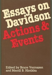 Essays on Davidson Actions & Events (Ed. Vermazen and Hintikka)