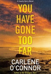 You Have Gone Too Far (Carlene O'Connor)