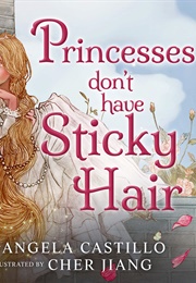 Princesses Don't Have Sticky Hair (Angela Castillo and Cher Jiang)