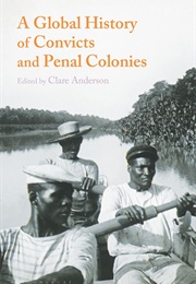 A Global History of Convicts and Penal Colonies (Clare Anderson)
