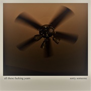 Sorry Someone - All These Fucking Years