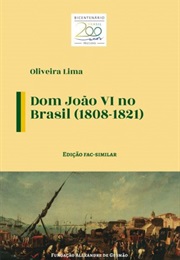 D. João VI No Brasil (Oliveira Lima)