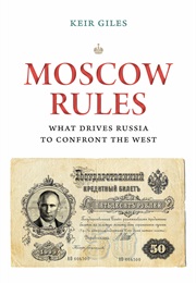 Moscow Rules: What Drives Russia to Confront the West (Keir Giles)
