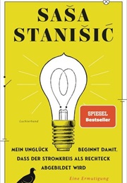 Mein Unglück Beginnt Damit, Dass Der Stromkreis Als Rechteck Abgebildet Wird (Saša Stanišić)