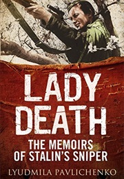 Lady Death: The Memoirs of Stalin's Sniper (Lyudmila Pavlichenko)