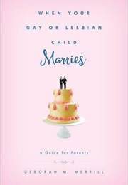 When Your Gay or Lesbian Child Marries (Deborah M. Merrill)