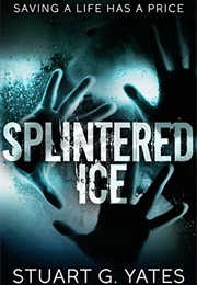 Splintered Ice (Stuart G. Yates)