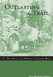 Outlasting the Trail: The Story of a Woman's Journey West (Mary Barmeyer O'Brien)