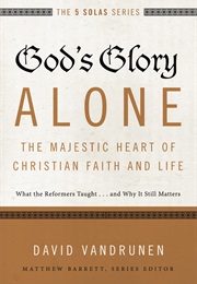 God's Glory Alone: The Majestic Heart of Christian Faith and Life (David Vandrunen)